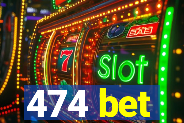 474 bet